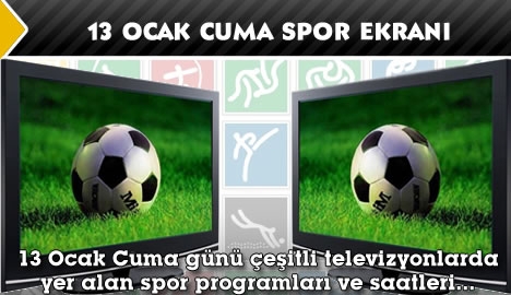 13 Ocak Cuma spor ekranı...