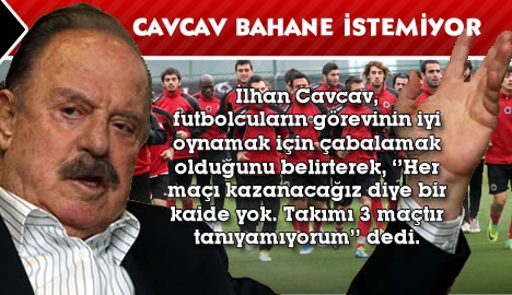 Cavcav bahane istemiyor!