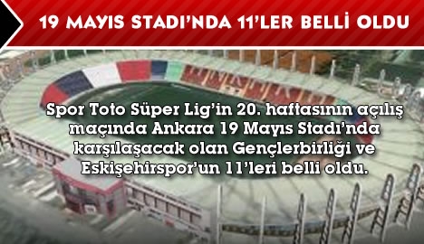 Ankara 19 Mayıs Stadı'nda 11'ler belli oldu...