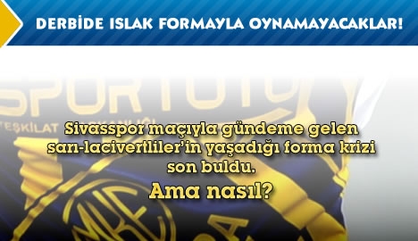 Derbide ıslak formayla oynamayacaklar!