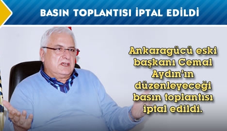 Basın toplantısı iptal edildi...