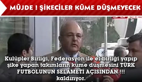 Müjde ! Şikeciler küme düşmeyecek...