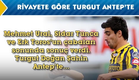 Bir rivayete göre Turgut Gaziantepspor'da...