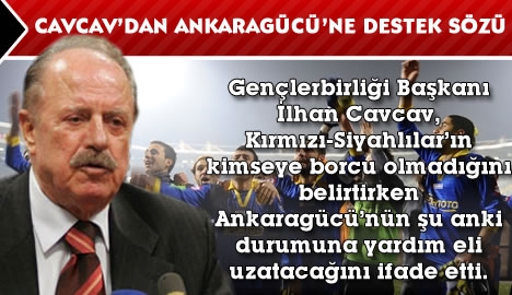 Cavcav'dan Ankaragücü'ne destek sözü...