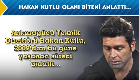 Hakan Kutlu olanı, biteni anlattı...
