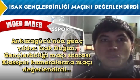 İsak Doğan Gençlerbirliği maçını değerlendirdi...