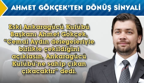 Ahmet Gökçek'ten dönüş sinyali...