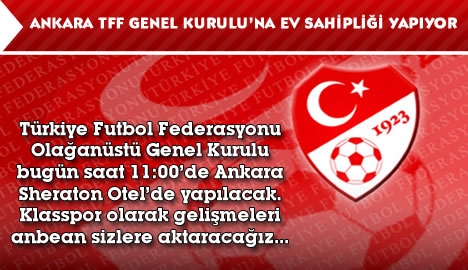 Ankara TFF Genel Kurulu'na ev sahipliği yapıyor...