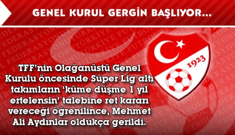 Genel Kurul gergin başlıyor...