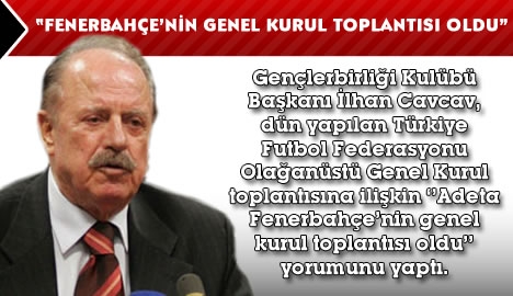 İlhan Caccav; "Fenerbahçe'nin Genel Kurul Toplantısı Oldu"