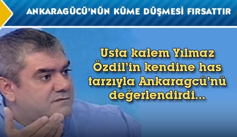 Ankaragücü'nün küme düşmesi fırsattır...