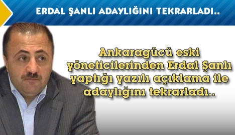 Erdal Şanlı adaylığını tekrarladı...