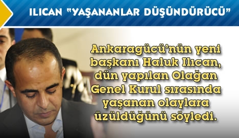 Ilıcan "Yaşananlar düşündürücü"