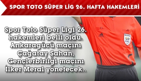 Spor Toto Süper Lig 26. hafta hakemleri