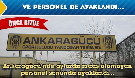 Ve Ankaragücü'nde personel ayaklandı....