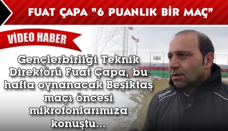 Fuat Çapa "6 puanlık bir maç"