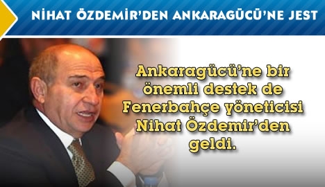 Nihat Özdemir'den Ankaragücü'ne jest...