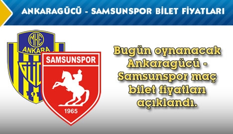 Ankaragücü - Samsunspor bilet fiyatları...