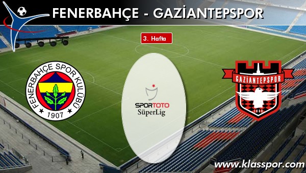 Fenerbahçe - Gaziantepspor sahaya hangi kadro ile çıkıyor?