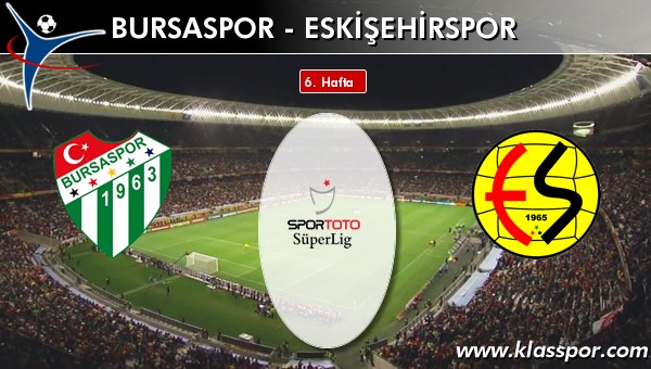 Bursaspor - Eskişehirspor sahaya hangi kadro ile çıkıyor?