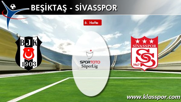 İşte Beşiktaş - Sivasspor maçında ilk 11'ler