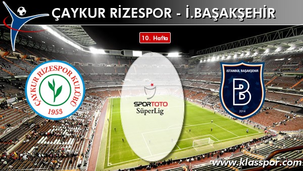 İşte Çaykur Rizespor - İ. Başakşehir maçında ilk 11'ler
