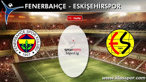 Fenerbahçe - Eskişehirspor maç kadroları belli oldu...