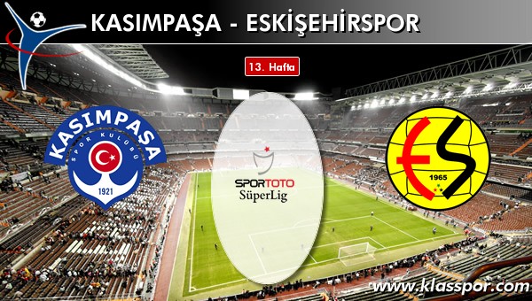 İşte Kasımpaşa - Eskişehirspor maçında ilk 11'ler