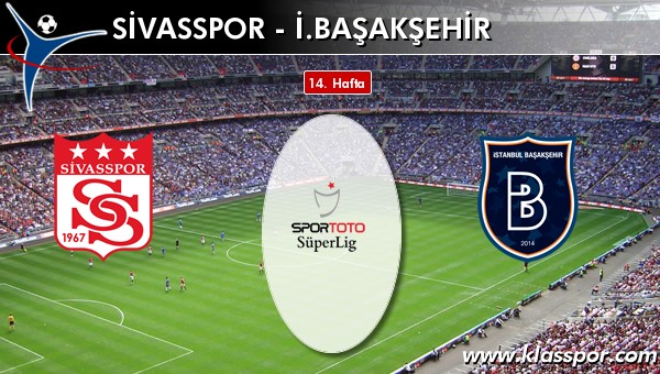 İşte Sivasspor - İ. Başakşehir maçında ilk 11'ler