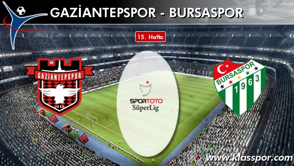 Gaziantepspor - Bursaspor sahaya hangi kadro ile çıkıyor?