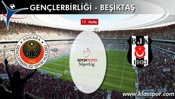 Gençlerbirliği - Beşiktaş sahaya hangi kadro ile çıkıyor?