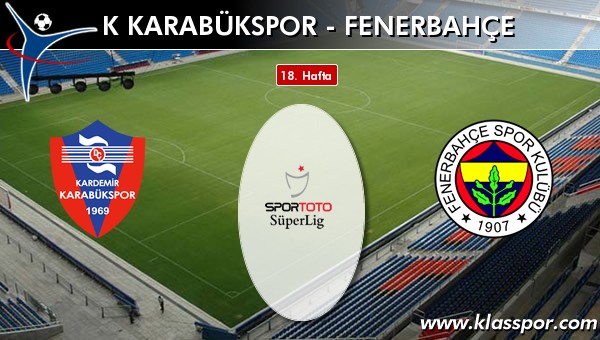 K Karabükspor - Fenerbahçe maç kadroları belli oldu...