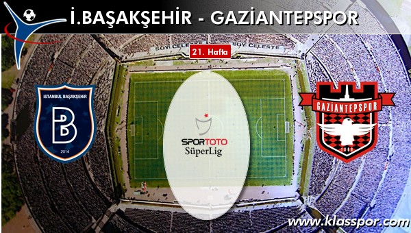 İ. Başakşehir - Gaziantepspor sahaya hangi kadro ile çıkıyor?