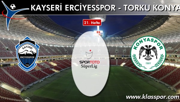 S.A.İ. K.Erciyesspor - Torku Konyaspor sahaya hangi kadro ile çıkıyor?