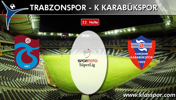 Trabzonspor - K Karabükspor sahaya hangi kadro ile çıkıyor?