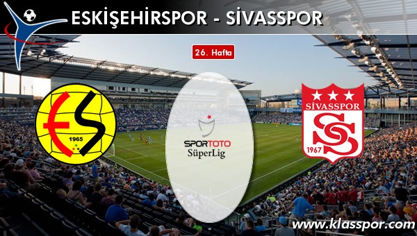 İşte Eskişehirspor - Medicana Sivasspor maçında ilk 11'ler