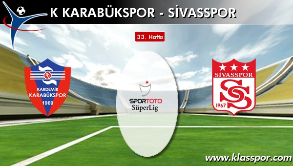 K Karabükspor - Medicana Sivasspor maç kadroları belli oldu...