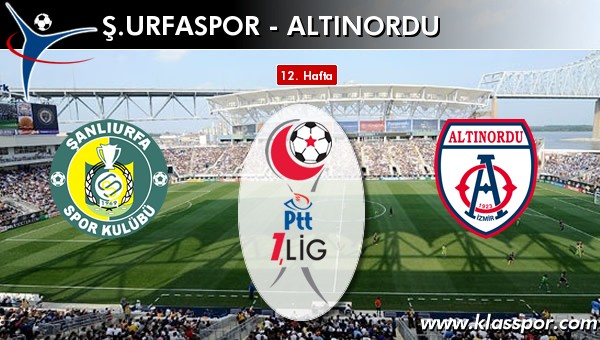 İşte Ş. Urfaspor - Altınordu maçında ilk 11'ler