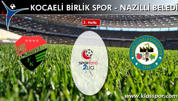 Kocaeli Birlik Spor - Nazilli Belediyespor maç kadroları belli oldu...