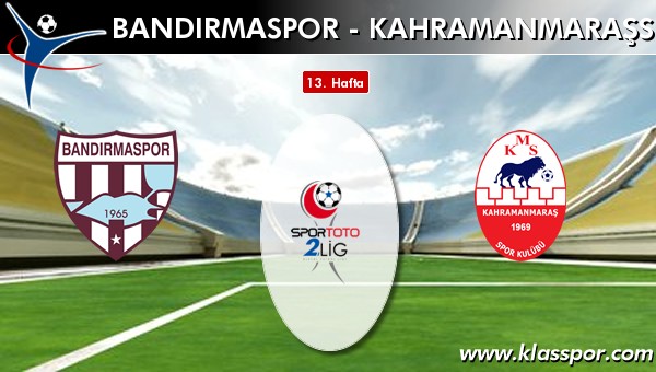 İşte Bandırmaspor - Kahramanmaraşspor maçında ilk 11'ler