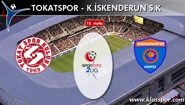 Tokatspor - K. İskenderun SK sahaya hangi kadro ile çıkıyor?