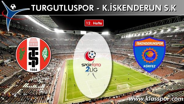 Turgutluspor - K. İskenderun SK sahaya hangi kadro ile çıkıyor?