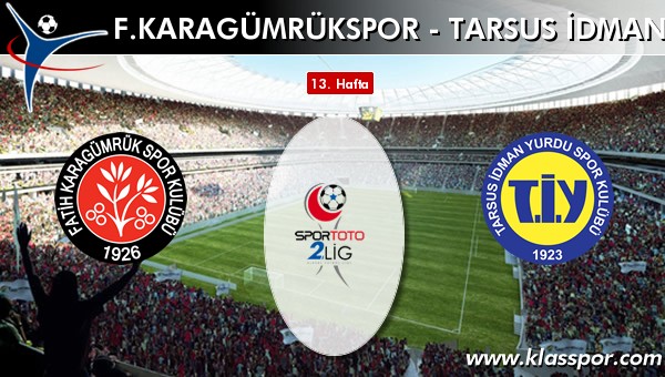 F. Karagümrükspor - Tarsus İdman Yurdu sahaya hangi kadro ile çıkıyor?