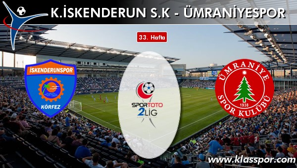 K. İskenderun SK - Ümraniyespor sahaya hangi kadro ile çıkıyor?