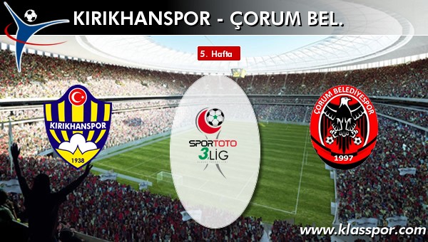 Kırıkhanspor - Çorum Bel. sahaya hangi kadro ile çıkıyor?