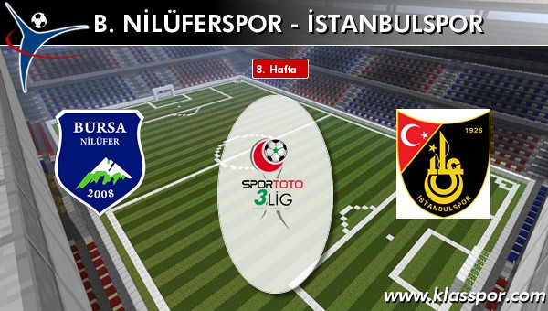 B. Nilüferspor - İstanbulspor maç kadroları belli oldu...