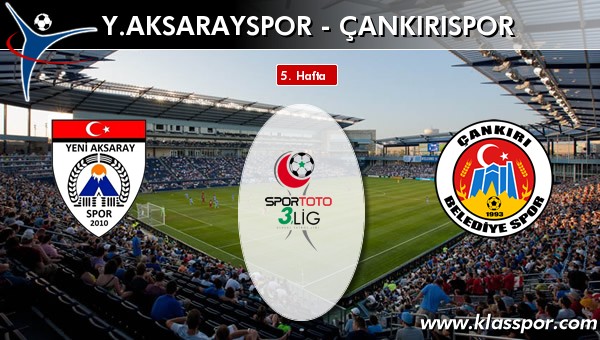 Y. Aksarayspor - Çankırıspor sahaya hangi kadro ile çıkıyor?