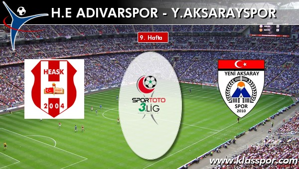 İşte H.E. Adıvarspor - Y. Aksarayspor maçında ilk 11'ler