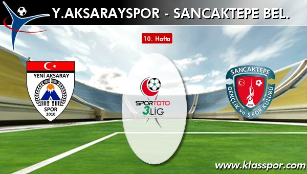 Y. Aksarayspor - Sancaktepe Bel. sahaya hangi kadro ile çıkıyor?