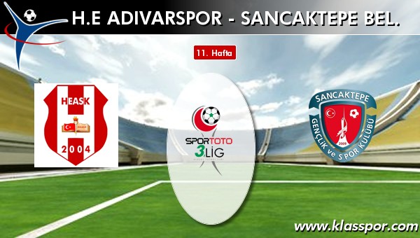 H.E. Adıvarspor - Sancaktepe Bel. sahaya hangi kadro ile çıkıyor?